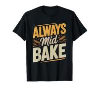 Perpetual Focaccia Baker Who Always Middle Bake Baking Bread T-Shirt