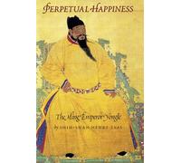 Perpetual Happiness: The Ming Emperor Yongle