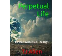 Perpetual Life: A Place Where No One Dies