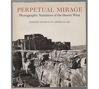 Perpetual Mirage: Photographic Narratives of the Desert West