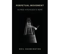 Perpetual Movement : Alfred Hitchcock's Rope