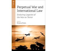 Perpetual War and International Law : Enduring Legacies of the War on Terror