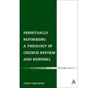 Perpetually Reforming: A Theology of Church Reform and Renewal (Ecclesiological Investigations)