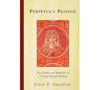 Perpetua's Passion: The Death and Memory of a Young Roman Woman