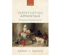 Perpetuating Advantage : Mechanisms of Structural Injustice