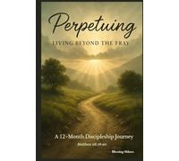 Perpetuing: A 12-Month Discipleship Journey