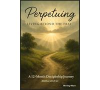 Perpetuing: A 12-Month Discipleship Journey