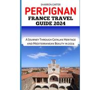 PERPIGNAN FRANCE TRAVEL GUIDE 2024: A Journey Through Catalan Heritage and Mediterranean Beauty in 2024 (Travel Books and Tour Guides)