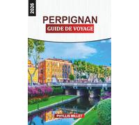 PERPIGNAN Guide de voyage 2026: Explorer la vieille ville de Perpignan, les routes des vins, les marchés et le littoral méditerranéen