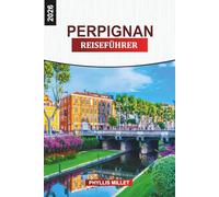 PERPIGNAN Reiseführer 2026: Erkunden Sie die Altstadt von Perpignan, die Weinstraßen, die Märkte und die Mittelmeerküste