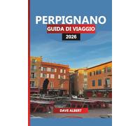 PERPIGNANO GUIDA DI VIAGGIO 2026: Le migliori attrazioni, Cultura catalana, Spiagge, Tour del vino e gite di un giorno dal cuore del sud della Francia