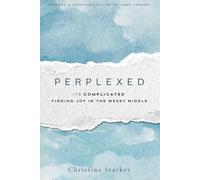 Perplexed: It's Complicated: Its Complicated: Finding Joy in the Messy Middle
