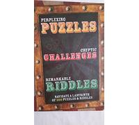 Perplexing Puzzles, Cryptic Challenges and Remarkable Riddles: Navigate a Labyrinth of 300 Puzzles & Riddles