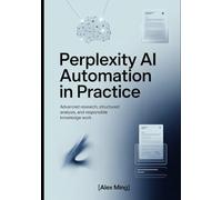 Perplexity AI automation in Practice: Advanced Research, Structured Analysis, and Responsible Knowledge Work