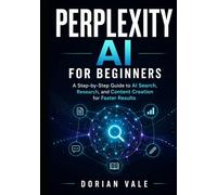 PERPLEXITY AI FOR BEGINNERS: A Step-by-Step Guide to AI Search, Research, and Content Creation for Faster Results