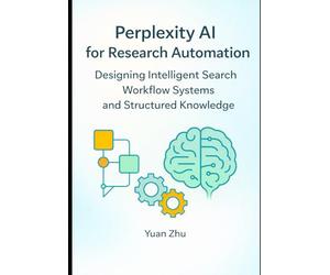 Perplexity AI for Research Automation: Designing Intelligent Search Workflow Systems and Structured Knowledge