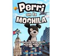 Perri en la Mochila: Las aventuras de un perrito de trapo viajero - Un Cuento sobre migración infantil, amistad y el valor de empezar de nuevo, niños de 6 a 10 años