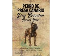 Perro de Presa Canario Dog Breeder Record Book: Perro de Presa Canario Puppy Litter Tracking Journal
