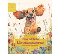 Perro salchicha: Libro para colorear para amantes de los perros - Edición de primavera (Serie de libros para colorear: Perros adorados)