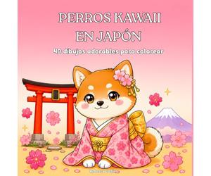 Perros Kawaii en Japón : Libro para colorear para adolescentes y adultos: 40 adorables dibujos de perros en Tokio, Kioto y el Monte Fuji : templos, ramen, samuráis y tradiciones japonesas