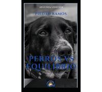 Perros Vs Equilibrio: Un viaje hacia la autorealización junto a tu perro