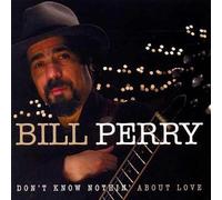Perry, Bill - Don't Know Nothin' About Love [French Import]