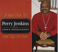 Perry Jenkins & The Lords Mercenaries - It Ain T Over Til God Say It S