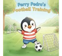 Perry Pedro’s Football Training: A gentle picture book about teamwork, perseverance, and trying your best (Perry Pedro's Adventures)
