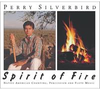 Perry Silverbird - Spirit of Fire: Native American chanting, Percussion and Flute Music
