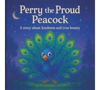 Perry The Proud Peacock: A Moral Bedtime Story For Toddlers (Children's Bedtime Moral Story Books)