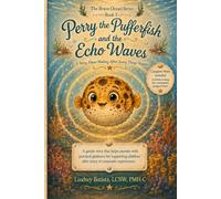 Perry the Pufferfish and the Echo Waves: A gentle story that helps parents with practical guidance for supporting children after scary or traumatic experiences (The Brave Ocean Series)
