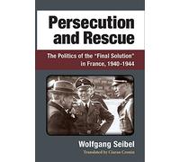 Persecution and Rescue: The Politics of the ""Final Solution"" in France, 1940-1944