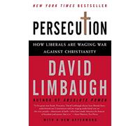 Persecution: How Liberals Are Waging War Against Christianity
