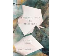 Persecution in Missions: A Practical Theology (9Marks)