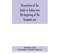 Persecutions of the Greeks in Turkey since the beginning of the European war