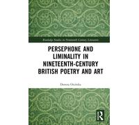 Persephone and Liminality in Nineteenth-Century British Poetry and Art