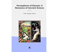 Persephone of Eleusis: A Romance of Ancient Greece (Classic Books)