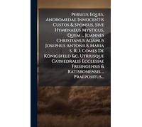 Perseus Eques, Andromedae Innocentis Custos & Sponsus, Sive Hymenaeus Mysticus, Quem ... Joannes Christianus Adamus Josephus Antonius Maria S. R. I. ... & Ratisbonensis ... Praepositus...
