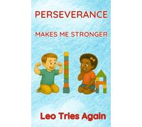 PERSEVERANCE MAKES ME STRONGER: Leo Tries Again (The Emmi & Friends Series. A Gentle Storybook Series About Emotions & Social Skills.)