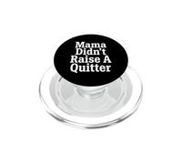 Perseverance Mama Didn't Raise A Quitter Motivational Quotes PopSockets PopGrip for MagSafe