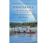 Perseverance: One Month Canoeing the Mackenzie River