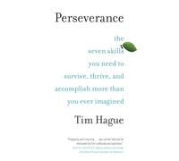 Perseverance: The Seven Skills You Need to Survive, Thrive, and Accomplish More Than You Ever Imagined