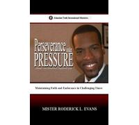 Perseverance under Pressure: Maintaining Faith and Endurance in Challenging Times: 4 (Abundant Truth International's Inspirational)