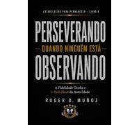 PERSEVERANDO QUANDO NINGUÉM ESTÁ OLHANDO: Fidelidade Oculta e o Selo Final da Autoridade: 7 (FORMADOS PARA PERMANECER)