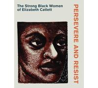 Persevere and Resist: The Strong Black Women of Elizabeth Catlett