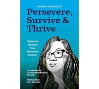 Persevere, Survive, & Thrive: Hard-won Wisdom from Women in Science