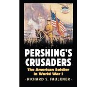 Pershing's Crusaders: The American Soldier in World War I (Modern War Studies)