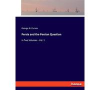 Persia and the Persian Question: in Two Volumes - Vol. 1