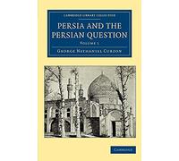 Persia and the Persian Question: Volume 1 (Cambridge Library Collection - Travel, Middle East and Asia Minor)