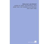 Persia Past and Present: A Book of Travel and Research, With More Than Two Hundred Illustrations and a Map (1906)